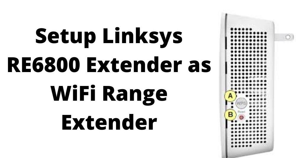 How to Setup Linksys RE6800 Extender as WiFi Range Extender?