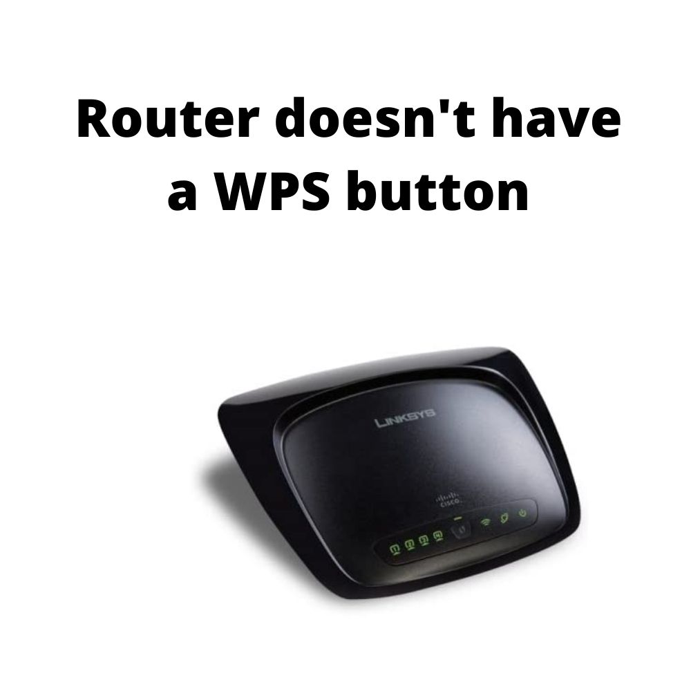 My router doesn't have a WPS button? - Linksys Extender Setup