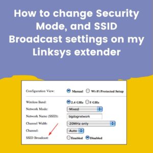 How to change Security Mode, and SSID Broadcast settings on my Linksys extender