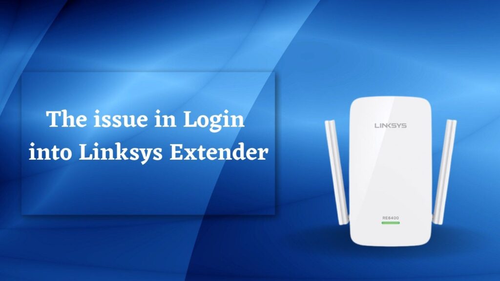 The issue in Login into Linksys Extender