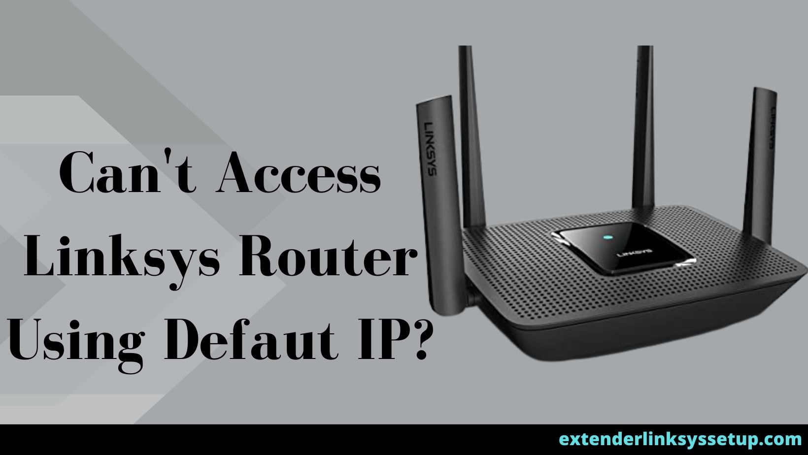 Can't Access Linksys Router Using Defaut IP?