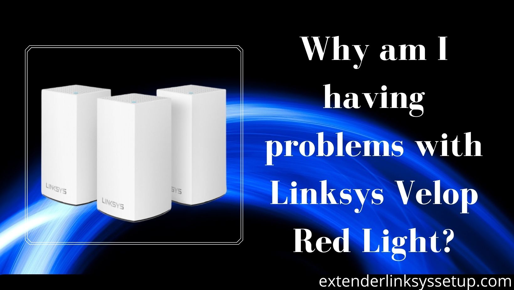 Why am I having problems with Linksys Velop mesh WiFi Red Light?